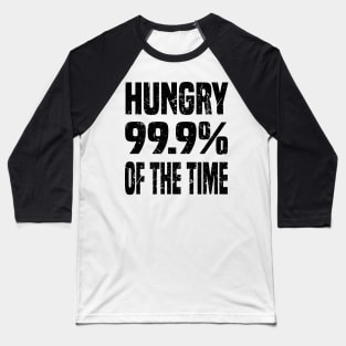 HUNGRY 99.9% OF THE TIME GRUNGE DISTRESSED STYLE Baseball T-Shirt